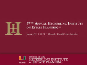 57th Annual Heckerling Institute on Estate Planning at Orlando World Center Marriott from January 9-13, 2023.