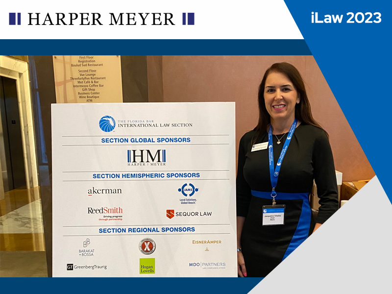 Harper Meyer Attorneys Proud to Take Part in the International Law Section of The Florida Bar’s Flagship Conference, iLaw 2023
