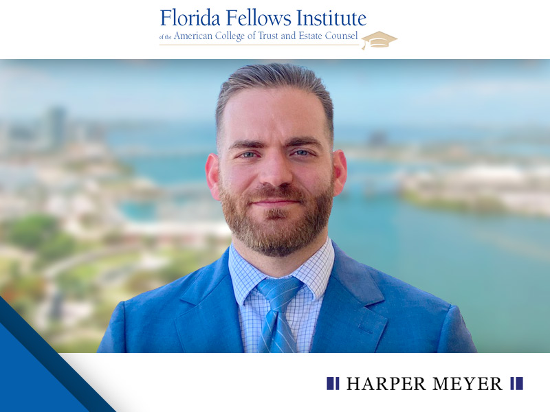 Harper Meyer Attorney Alexander Cohen Accepted Into the Florida Fellows Institute of the American College of Trust and Estate Counsel