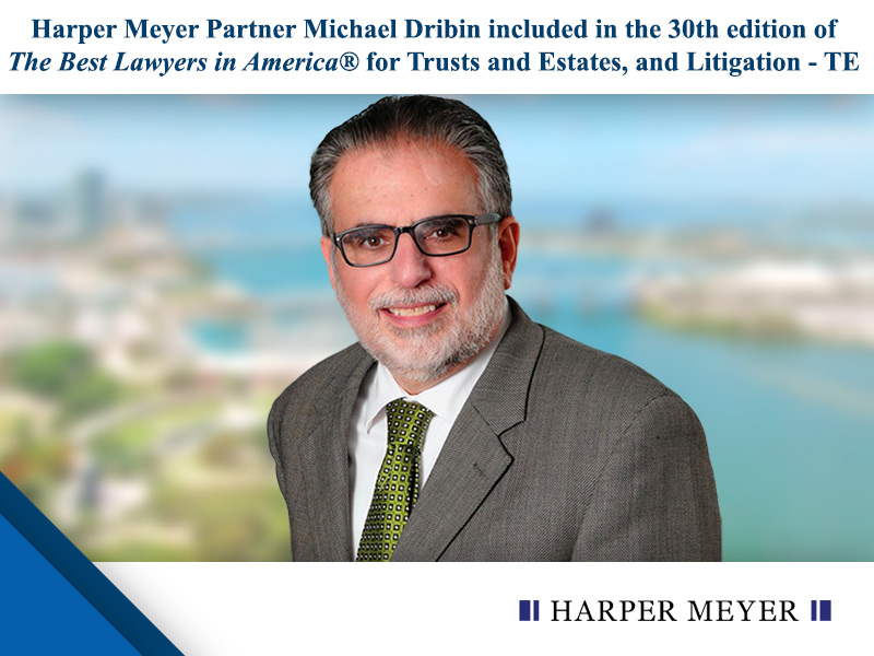 Harper Meyer Partner Michael Dribin Included in the Milestone 30th Edition of the Best Lawyers in America